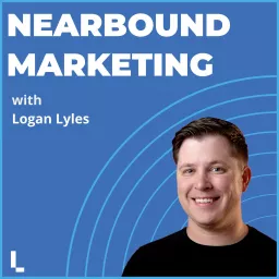 Nearbound Marketing with Logan Lyles Podcast Cover Art